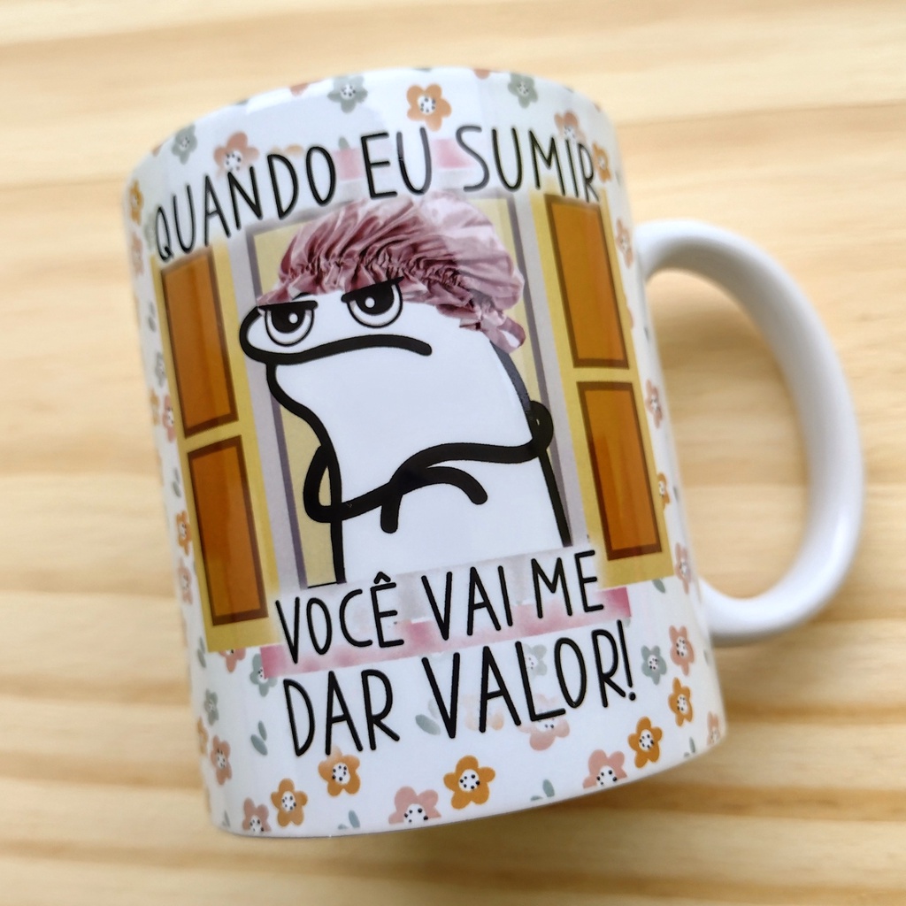 Caneca xícara de Porcelana Personalizada Flork Quando eu Sumir Você vai me Dar Valor