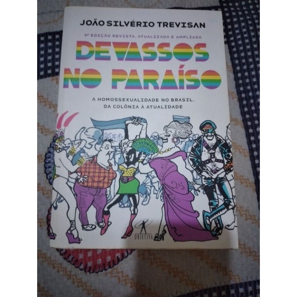 Devassos No Paraiso: Complete History Of Homosexuality In Brazil From Colonial Times To Present (Portuguese Edition)