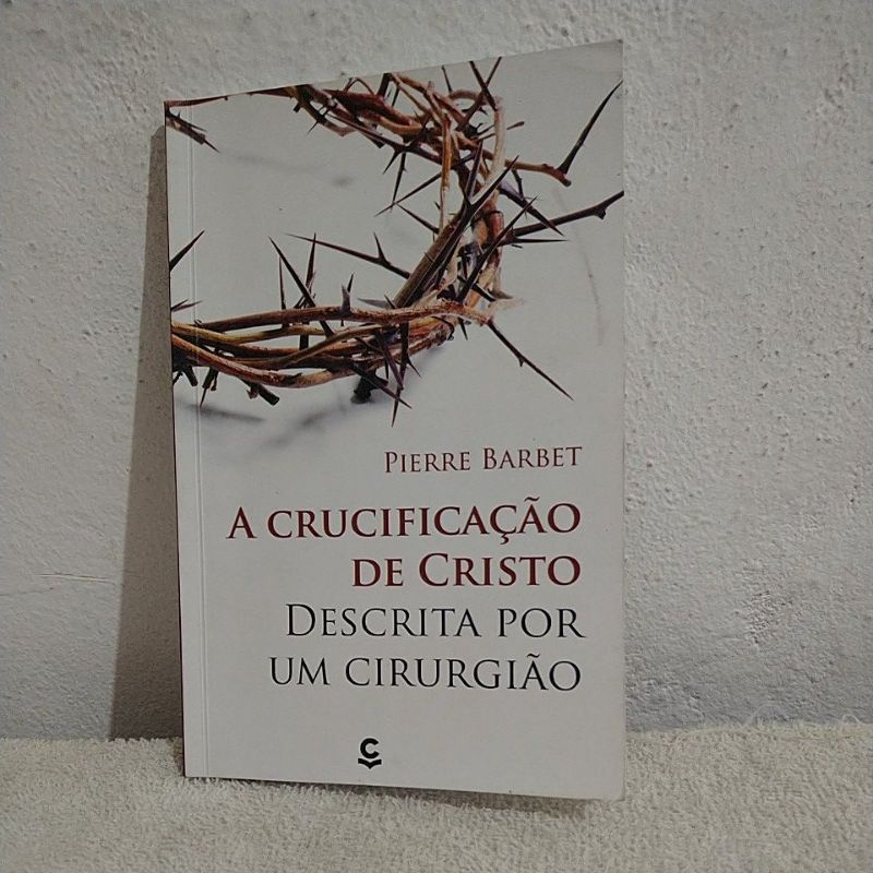 A crucificação de Cristo descrita por um cirurgião Shopee Brasil