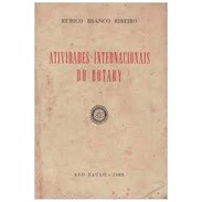 Atividades Internacionais do Rotary autor Eurico Branco Ribeiro ...