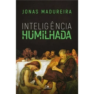 Inteligência Humilhada | Jonas Madureira