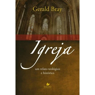Igreja: Um Relato Teológico e Histórico