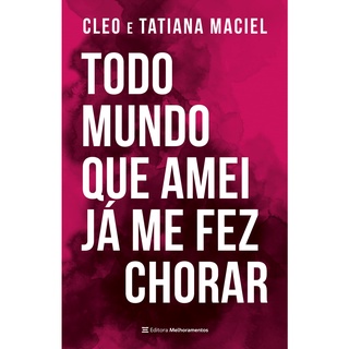 Todo mundo que amei ja me fez chorar - Melhoramentos