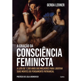 CRIACAO DA CONSCIENCIA FEMINISTA, A - CULTRIX