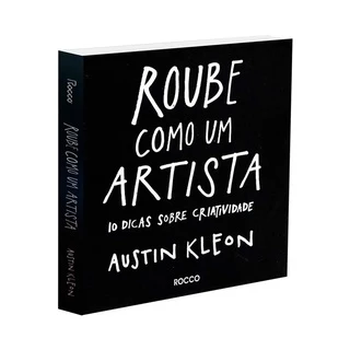 Roube Como Um Artista - Austin Kleon - Livro Fisico