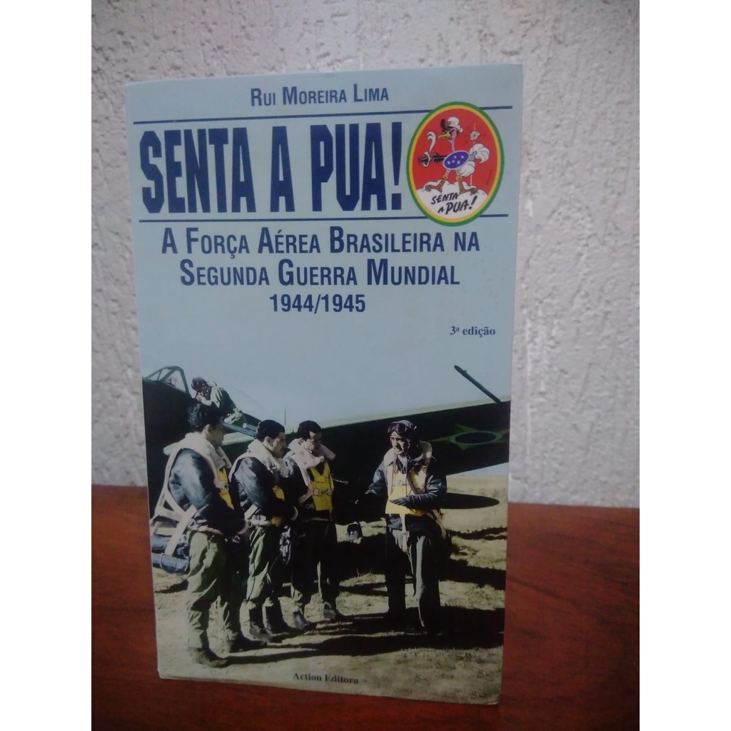 Senta a Pua! : A Força Aérea Brasileira na Segunda Guerra Mundial - Rui  Moreira Lima. 3ª Edição | Shopee Brasil