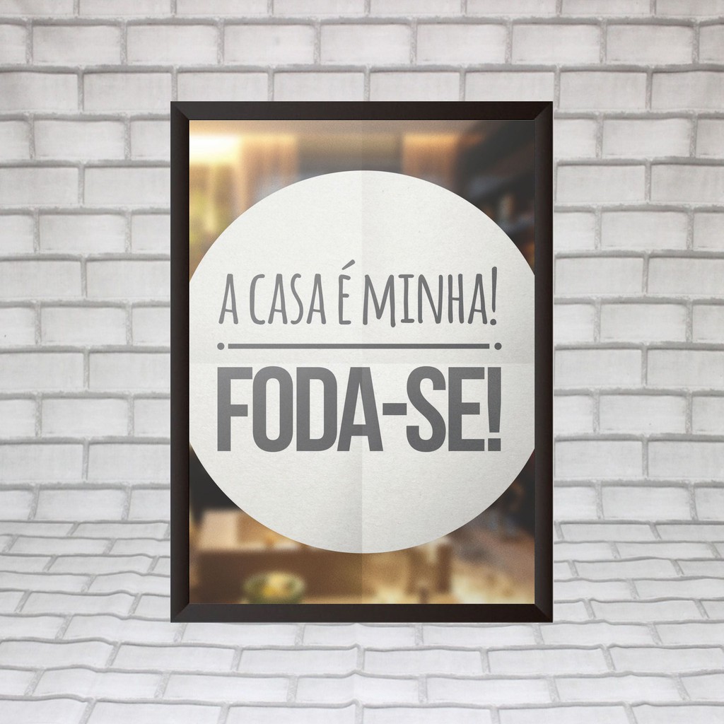 Quadro A casa é minha. Foda-se! 33cmX24cm com moldura e vidro | Shopee  Brasil