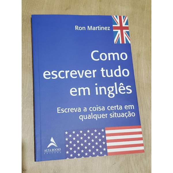 Como escrever tudo em inglês - Escreva a coisa certa em qualquer situação