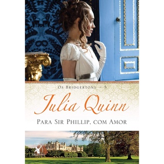 Para Sir Phillip, Com Amor: Os Bridgertons – Livro 5
