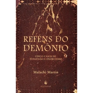 Reféns do Demônio - Cinco Casos de Possessão e Exorcismo