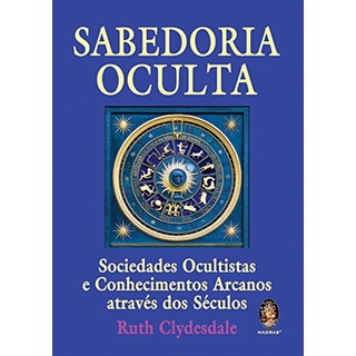 Sabedoria oculta: Sociedade ocultista e conhecimentos arcanos através dos séculos