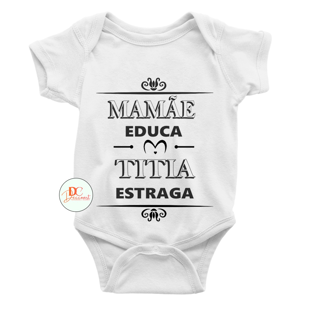 Roupinhas Bebê Body Bebê Mamãe Educa titia Estraga