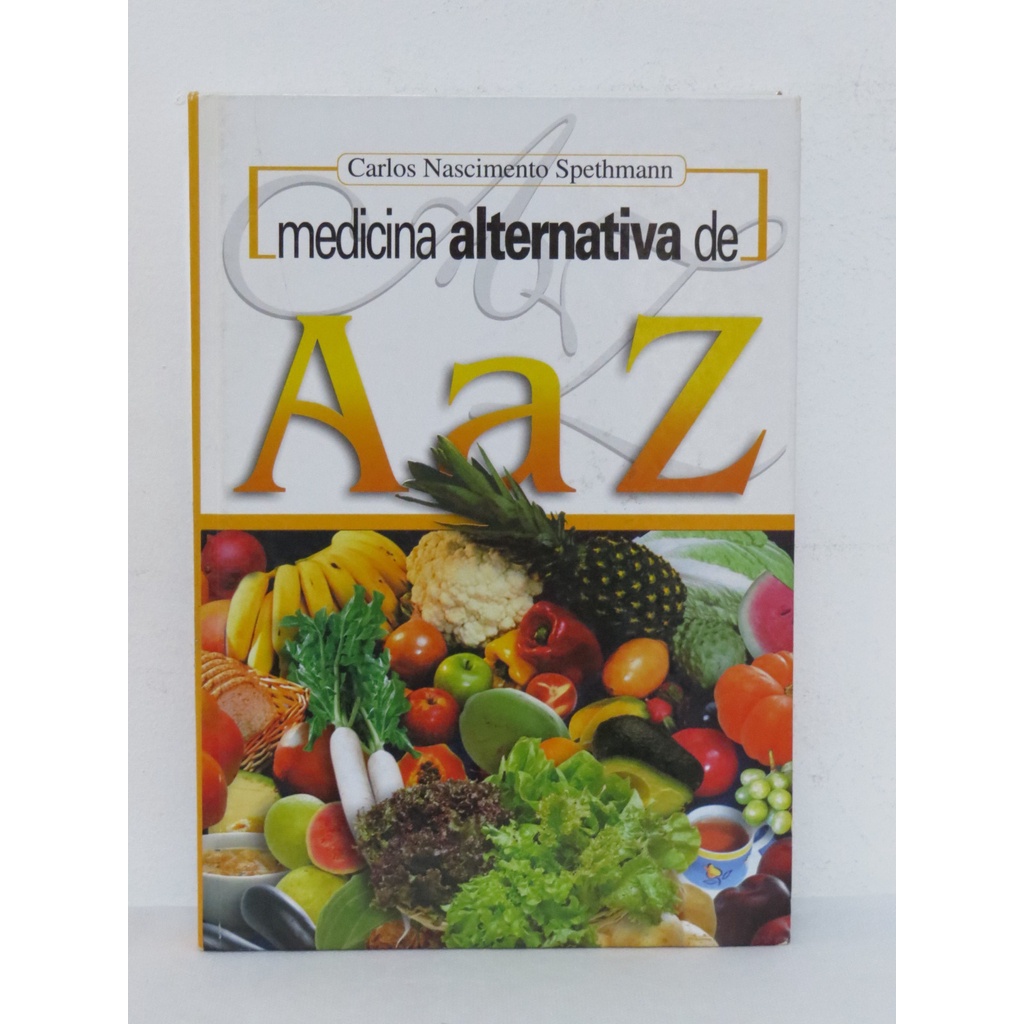LIVRO MEDICINA ALTERNATIVA DE A a Z - CARLOS NASCIMENTO SPETHMANN ...