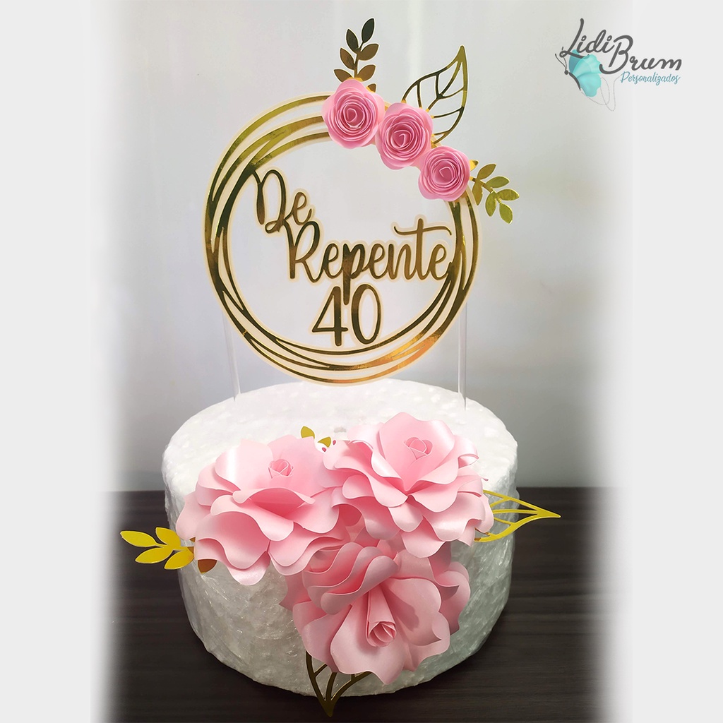 Topo de bolo De repente 40 anos circular dourado com rosas | Shopee Brasil