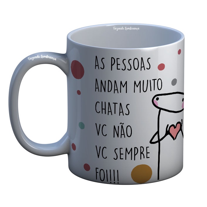 Caneca Meme Flork Frases As pessoas andam muito chatas. Eu não, eu sempre  fui