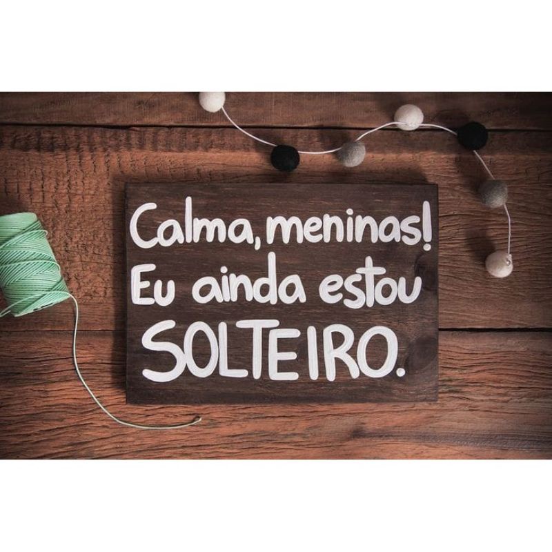 Placa Decorativa MDF para Casamento Calma Meninas Eu ainda estou Solteiro