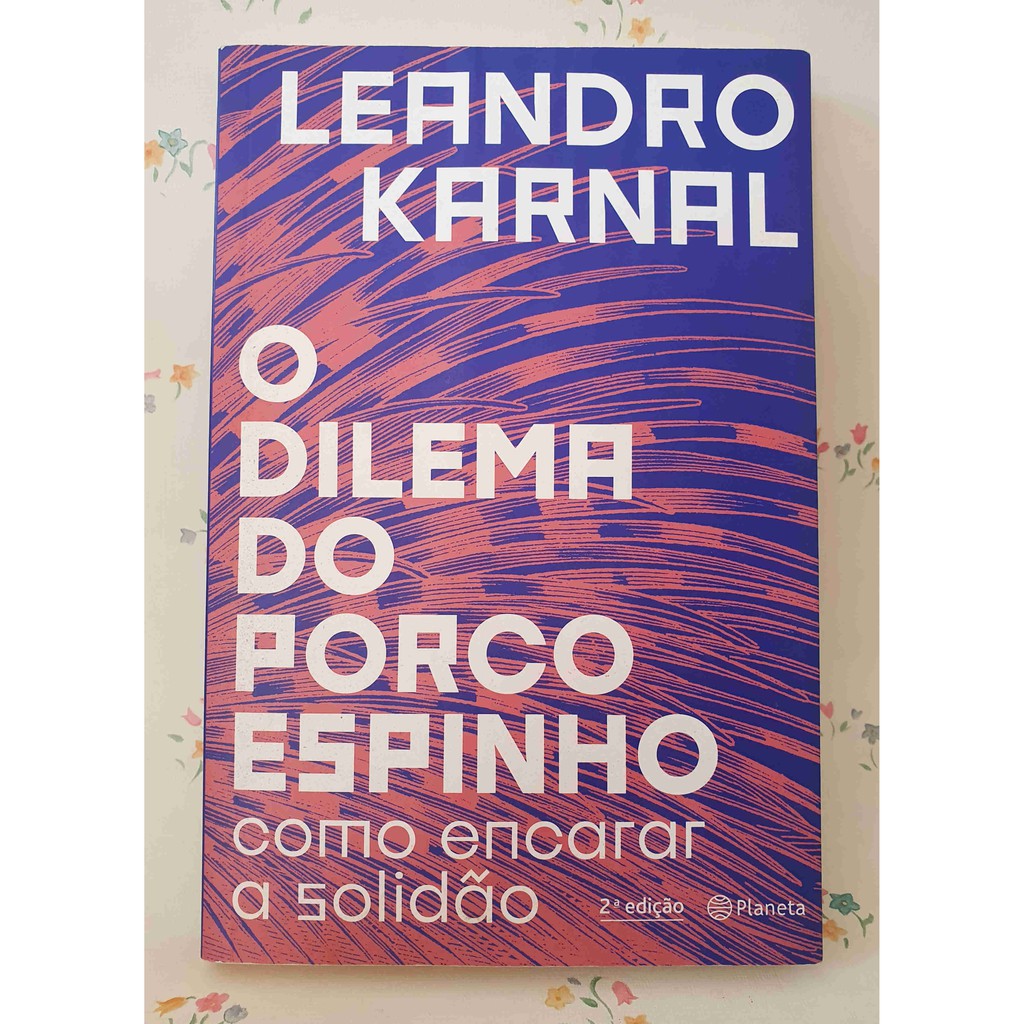 Livro - O dilema do porco-espinho: Como encarar a solidão - Leandro ...