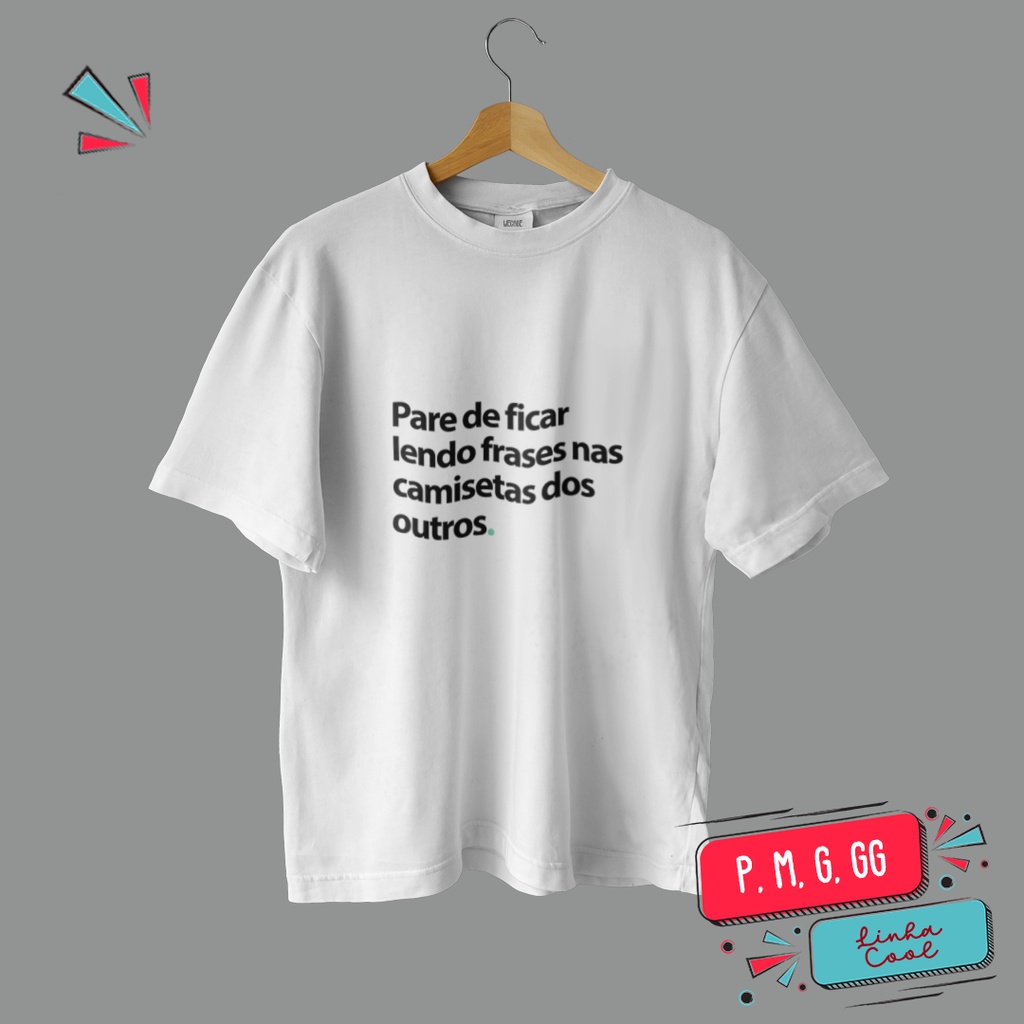 Camiseta Pare de ficar lendo frases nas camisetas dos outros