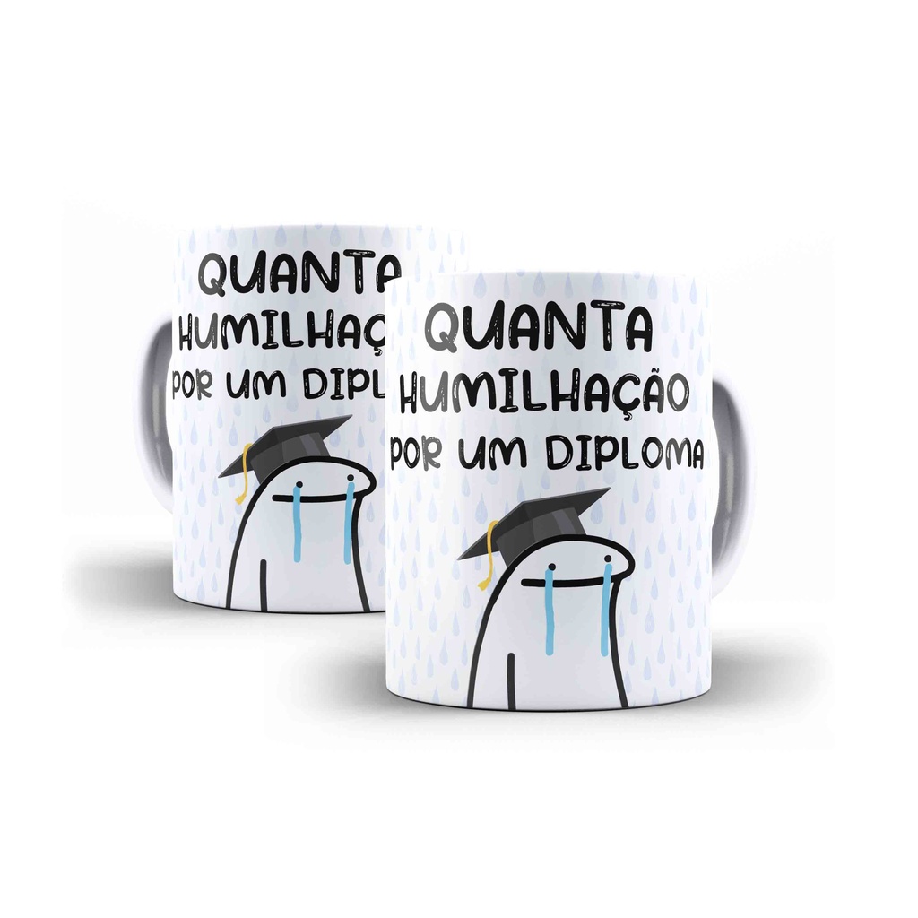 Caneca Porcelana Humor Flork Quanta Humilhação Por Um Diploma Shopee Brasil