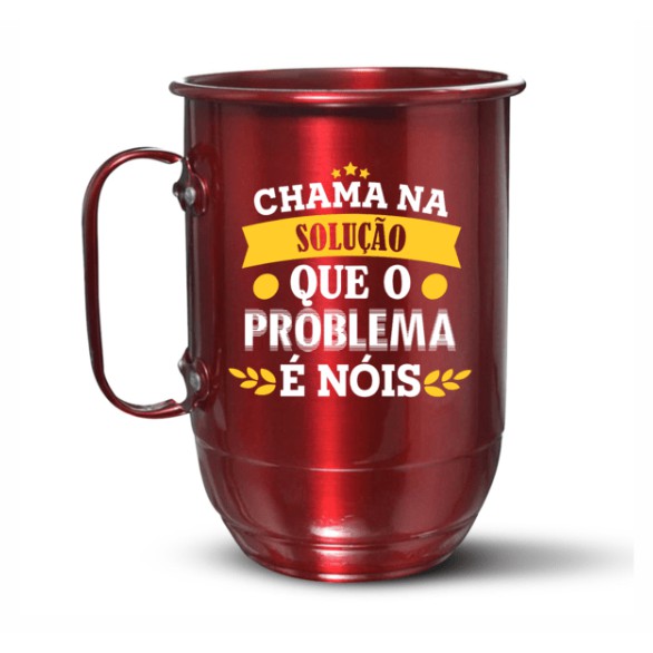 Caneca Alumínio 600ml CHAMA NA SOLUÇÃO QUE O PROBLEMA E NÓIS