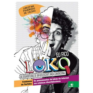 EU FICO LOKO: AS DESAVENTURAS DE UM ADOLESCENTE NADA CONVENCIONAL