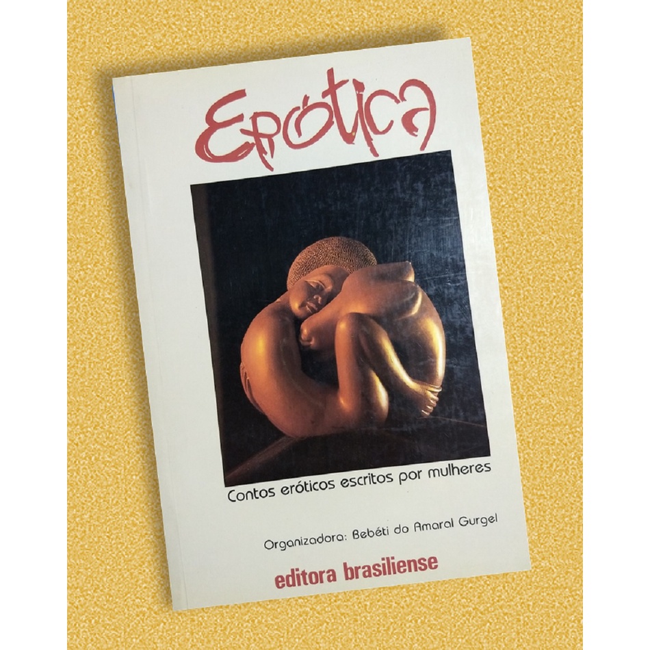 Livro Erótica - Contos Eróticos Escritos por Mulheres - Bebéti do Amaral  Gurgel | Shopee Brasil