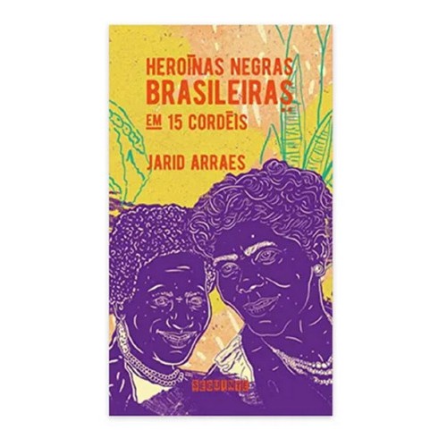 Livro Heroínas Negras Brasileiras Em 15 Cordéis Jarid Arraes | Shopee ...