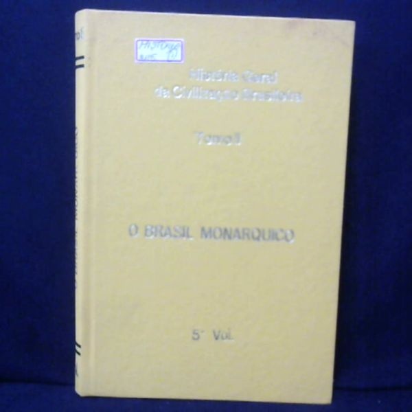 Historia Geral Da Civilizacao Brasileira O Brasil Monarquico Tomo