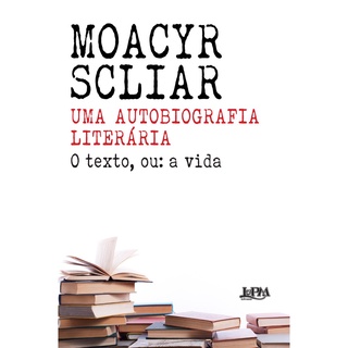 UMA AUTOBIOGRAFIA LITERÁRIA: O TEXTO OU: A VIDA