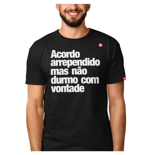 Camiseta Frase Acordo Arrependido Mas Não Durmo C/ Vontade