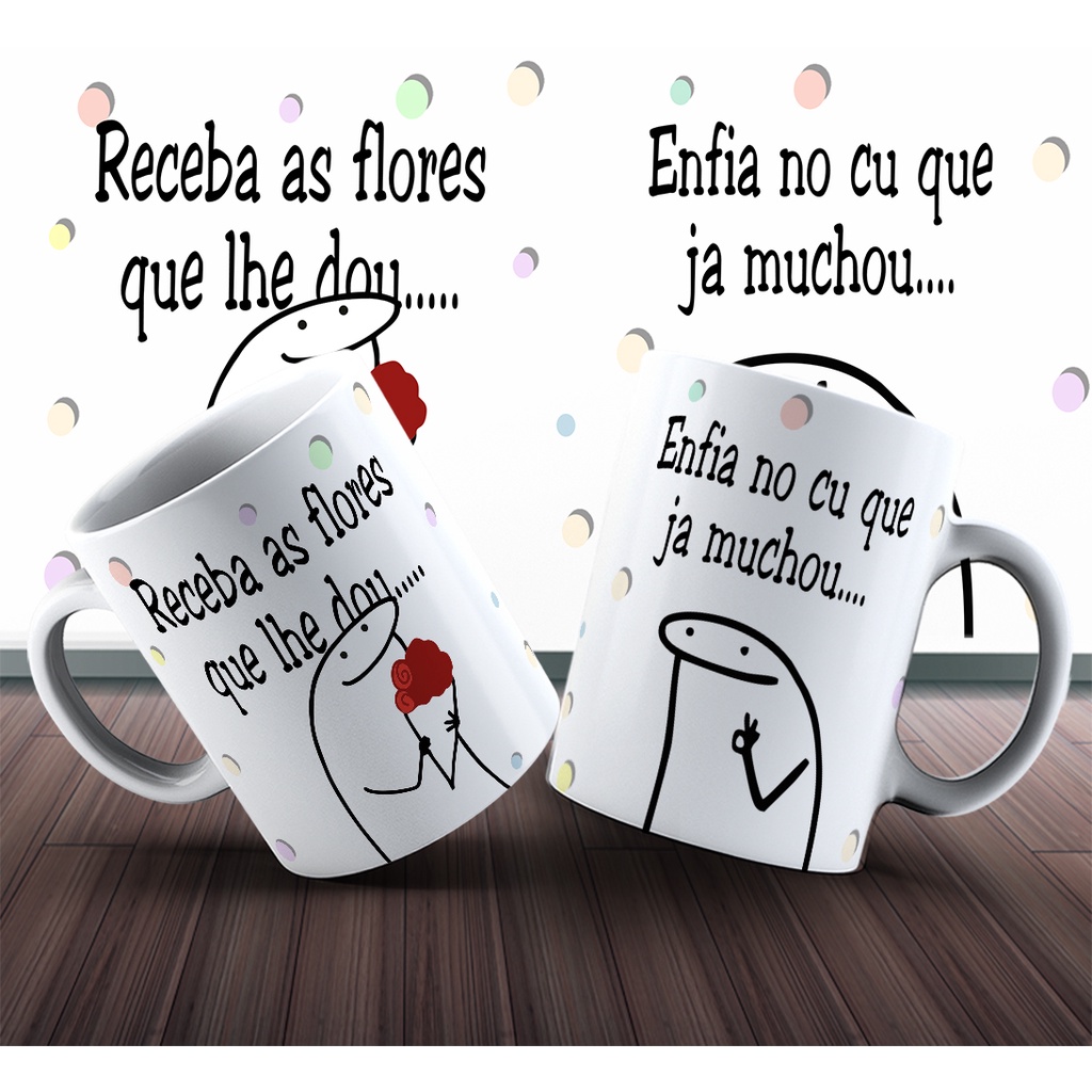 Caneca FLORK - Receba as flores que lhe dou Enfia no cu que já murchou....  | Shopee Brasil