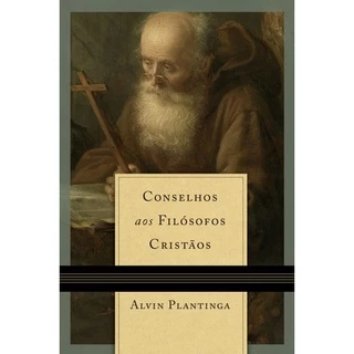 Conselho aos Filósofos Cristãos | Alvin Plantinga