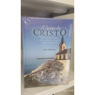A Igreja de Cristo Tratado sobre Natureza Poderes Ordenanças Disciplina Governo Igreja Cristã - James Bannerman - Editora Clire