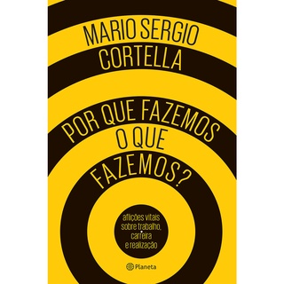 Por que fazemos o que fazemos? - Mario Sergio Cortella