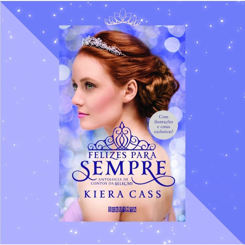 Felizes Para Sempre — Kiera Cass — Antologia de Contos da Seleção ...
