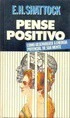 Pense Positivo Como Desenvolver a Energia Potencial de Sua Mente de E. H. Shattock pela Círculo do Livro