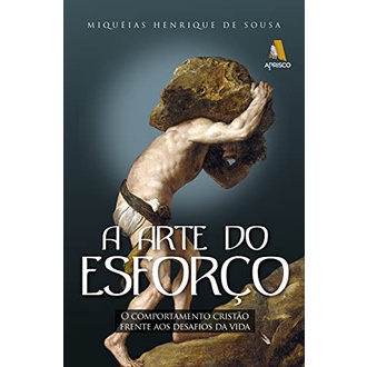 Livro A arte do esforço - O comportamento cristão frente aos desafios da vida