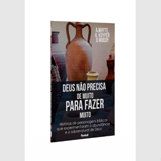 Deus Não Precisa de Muito Para Fazer Muito | Alexander Whyte, Abraham Kuyper e D. Moody