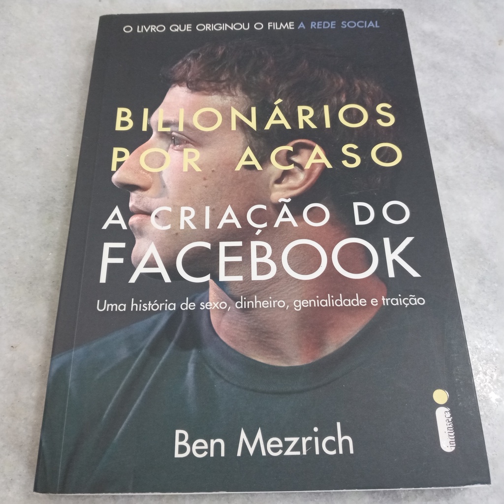 Livro: Bilionários por acaso : A criação do Facebook, uma história de sexo,  dinheiro, genialidade e traição - Ben Mezrich | Shopee Brasil