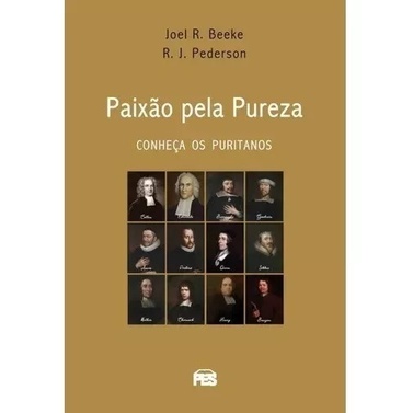 Paixão Pela Pureza Capa Dura - Livro Conheça Os Puritanos