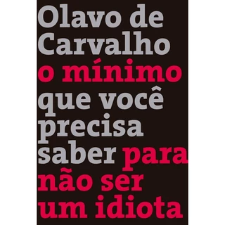 Livro O mínimo que você precisa saber para não ser um idiota - Olavo de Carvalho