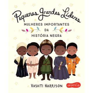Livro Pequenas grandes líderes: Mulheres importantes da história negra - Vashti Harrison
