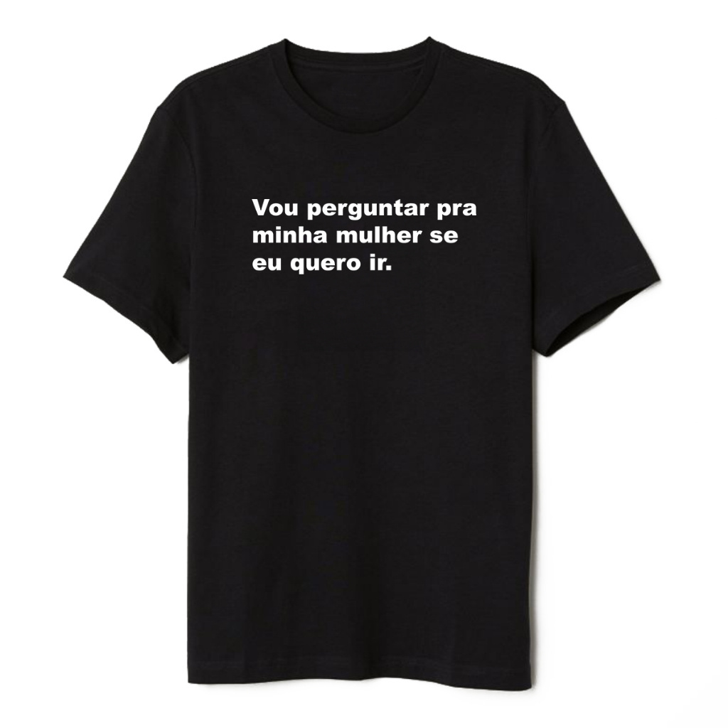 Camiseta Frase Vou Perguntar Pra Minha Mulher Premium 100% Algodão