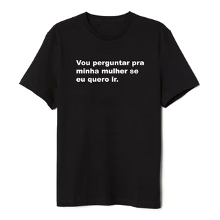 Camiseta Frase Vou Perguntar Pra Minha Mulher Premium 100% Algodão