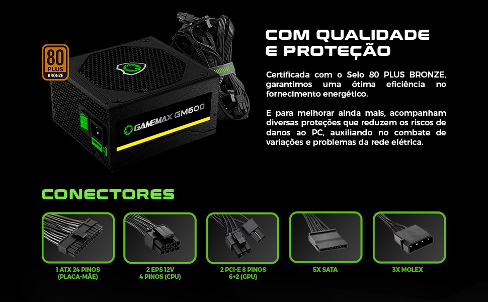 NK Informática - 🚨Fonte Gamemax Gm600 600w SEMI-MODULAR 🆙MARCA:GAMEMAX  🆙MODELO:GM600 ESPECIFICAÇÕES: Cor: Preta Potência: 600W Versão: ATX 12V  V2.3 Voltagem automática: 100~240V Frequência: 50~60Hz Corrente de entrada:  8~6A Corrente de saída: 3.3V @