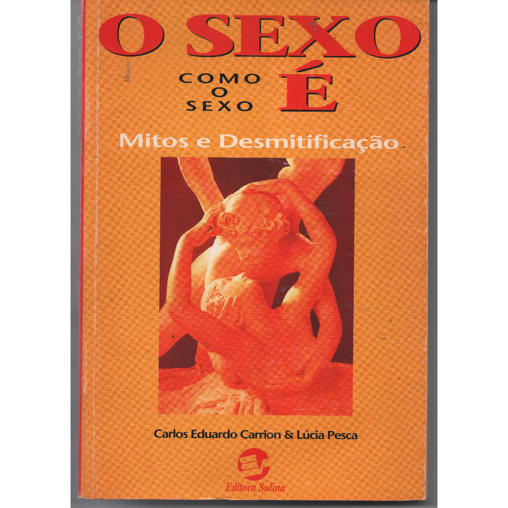 O Sexo como o Sexo É - Mitos e Desmitificação - Carlos Eduardo Carrion e  Lúcia Pesca | Shopee Brasil