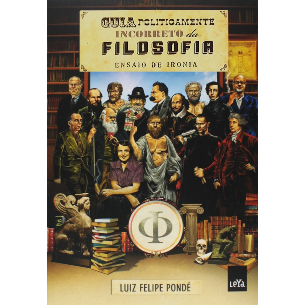 Livro Guia Politicamente Incorreto da Filosofia - Luiz Felipe Pondé ...
