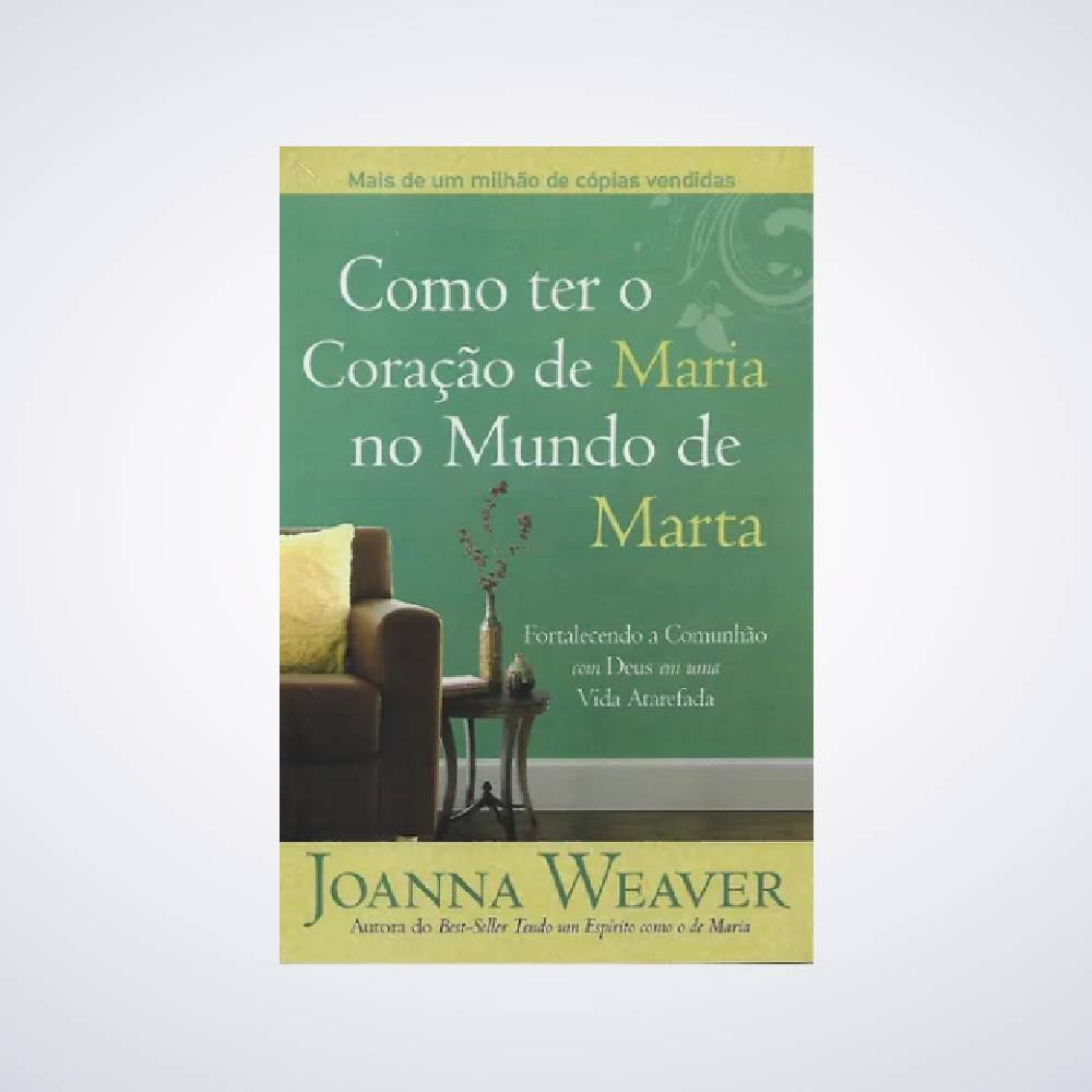 Livro Como ter o Coração de Maria no Mundo de Marta - Joana Weaver ...