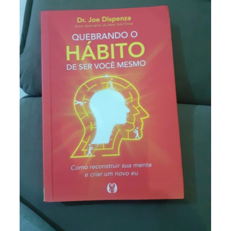livro Quebrando o hábito de ser você mesmo : como reconstruir sua mente ...