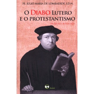 O Diabo, Lutero e o Protestantismo eBook : de Lombaerde, Pe. Júlio